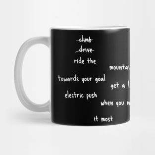 don't climb don't drive ride the mountain towards your goal get a little electric push when you need it most Mug